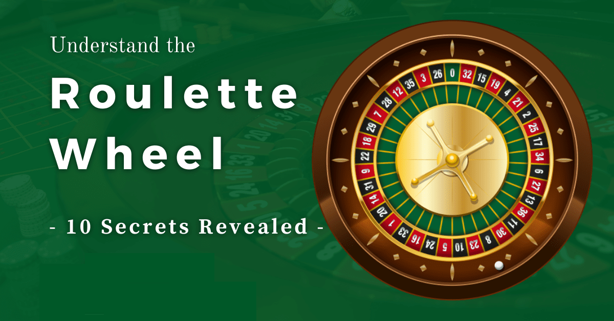 Understand the Roulette Wheel: 10 Secrets Revealed