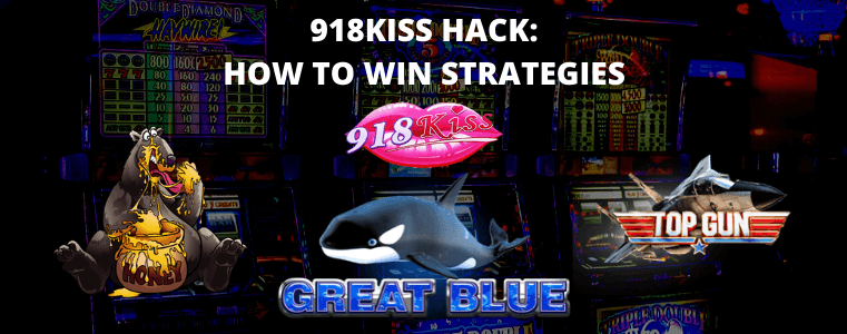 918KISS HACK: HOW TO WIN STRATEGIES